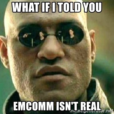Photo of Morpheus saying "What if I told you, EmComm isn't real."